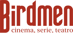 Birdmen Magazine - Rivista di Cinema, Serie e Teatro